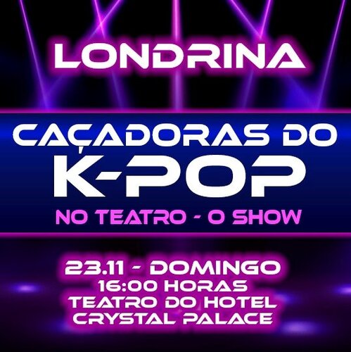 Caçadoras do K-pop no Teatro - O Show em Londrina